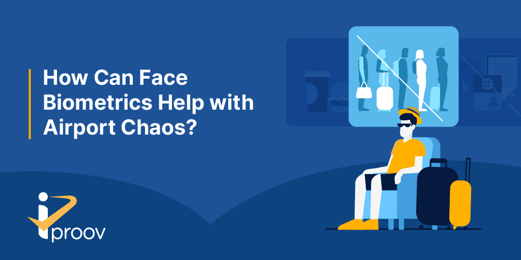 Airport chaos in 2022: how can biometric technology solve airport chaos through remote document and ticket checks?