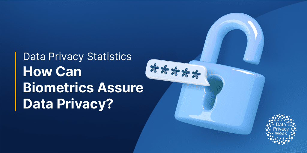 Data Privacy Statistics - how can biometrics assure data privacy?