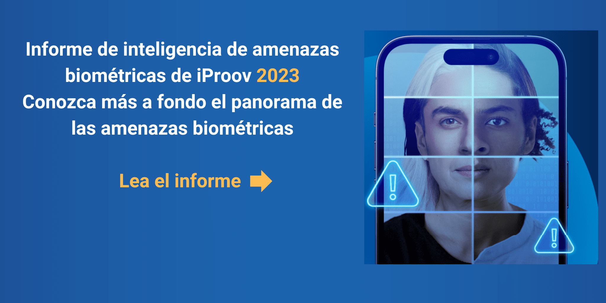 Informe de inteligencia de amenazas biometricas de iProov 2023 Conozca mas a fondo el panorama de las amenazas biometricas Lea el informe