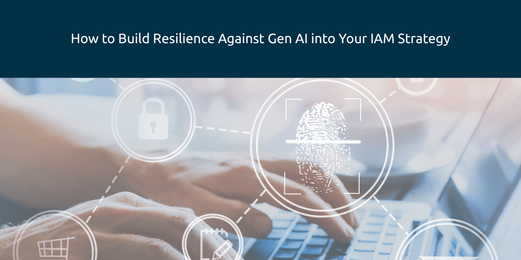 Como criar resiliência contra a geração de IA em sua estratégia de IAM