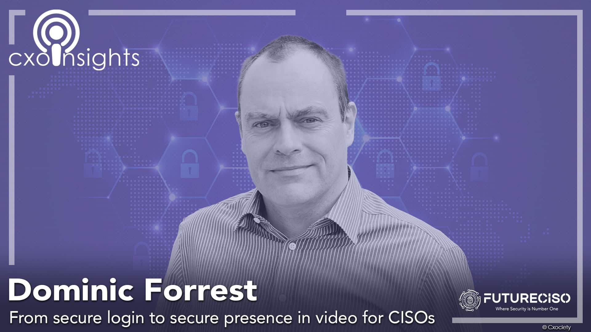PodChats for FutureCISO: From secure login to secure presence in video for CISOs 5 FCISO-Podcasts 16x9 mit Dominic Forrest von iProov |